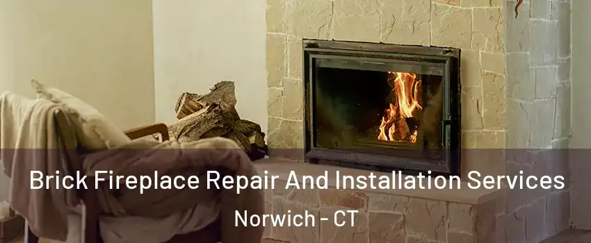  Brick Fireplace Repair And Installation Services Norwich - CT