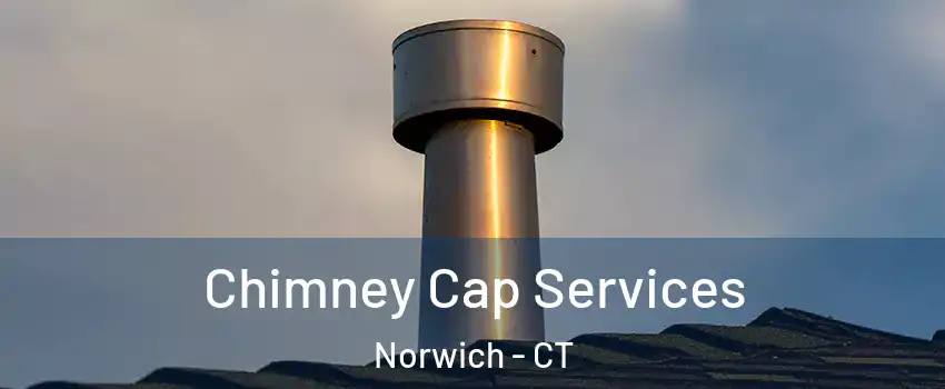  Chimney Cap Services Norwich - CT