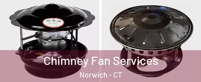  Chimney Fan Services Norwich - CT