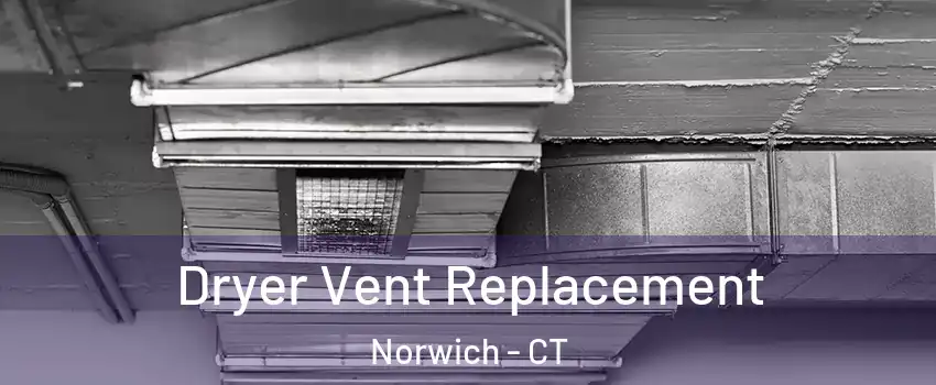  Dryer Vent Replacement Norwich - CT