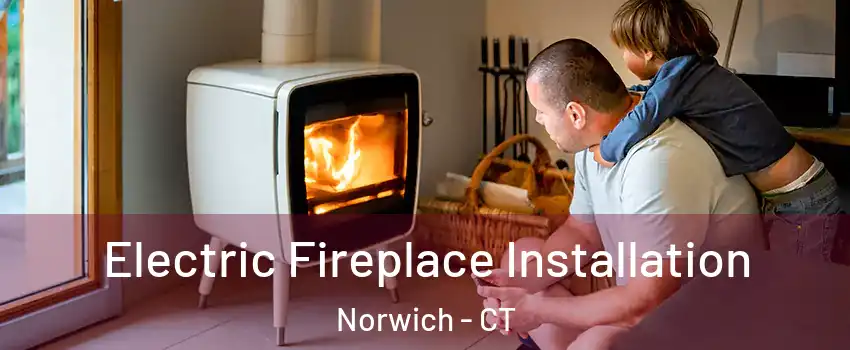  Electric Fireplace Installation Norwich - CT