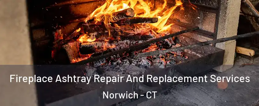  Fireplace Ashtray Repair And Replacement Services Norwich - CT