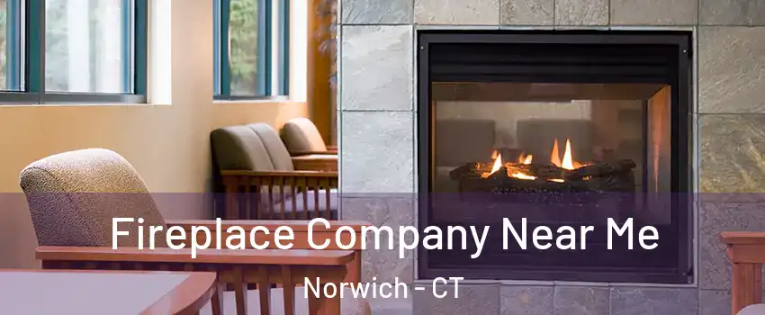 Fireplace Company Near Me Norwich - CT