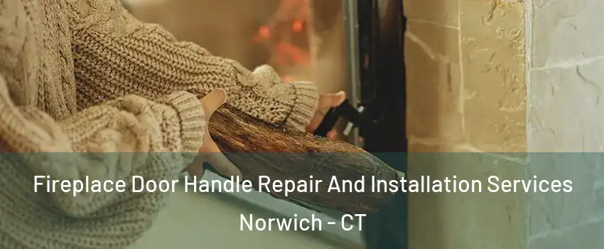  Fireplace Door Handle Repair And Installation Services Norwich - CT