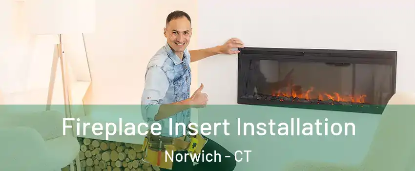  Fireplace Insert Installation Norwich - CT