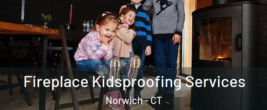  Fireplace Kidsproofing Services Norwich - CT