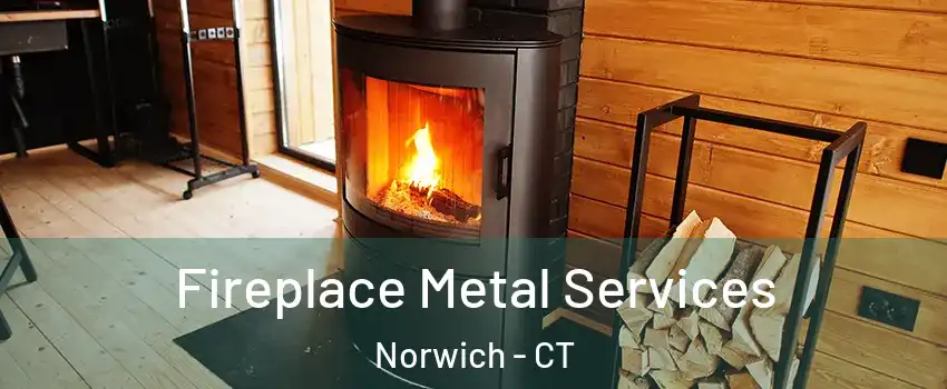  Fireplace Metal Services Norwich - CT