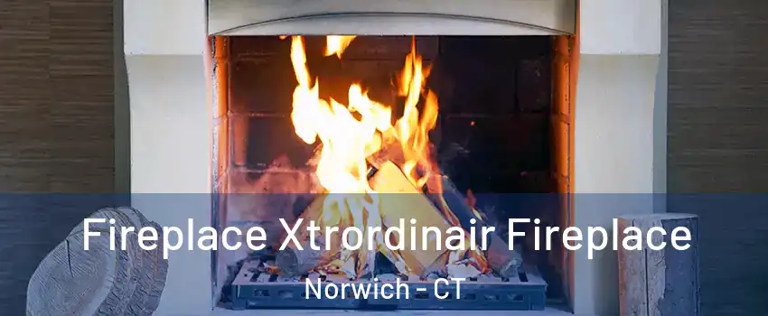  Fireplace Xtrordinair Fireplace Norwich - CT