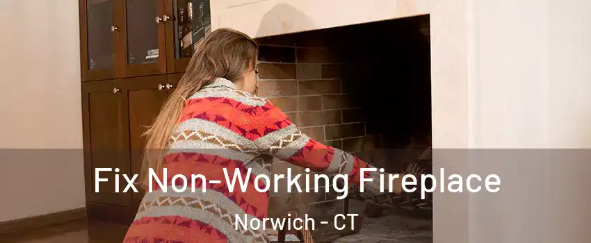  Fix Non-Working Fireplace Norwich - CT
