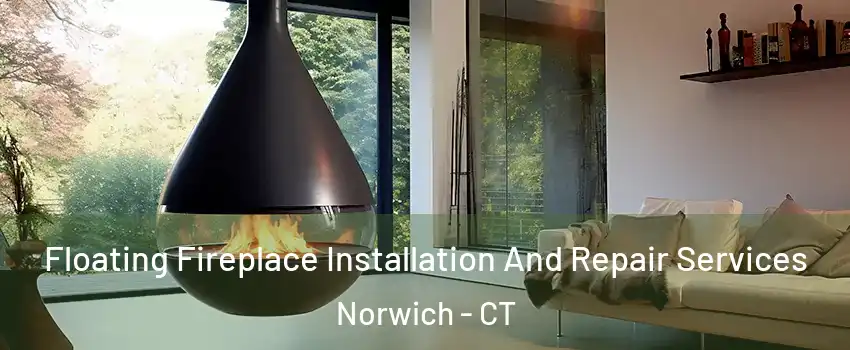  Floating Fireplace Installation And Repair Services Norwich - CT
