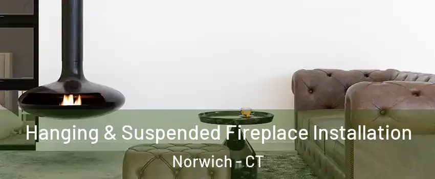  Hanging & Suspended Fireplace Installation Norwich - CT