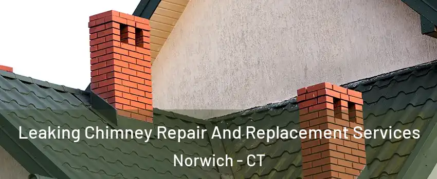  Leaking Chimney Repair And Replacement Services Norwich - CT