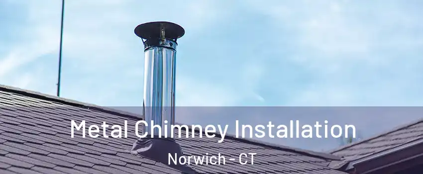  Metal Chimney Installation Norwich - CT