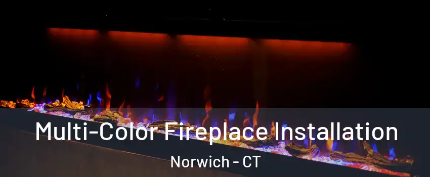  Multi-Color Fireplace Installation Norwich - CT