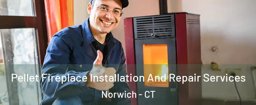  Pellet Fireplace Installation And Repair Services Norwich - CT