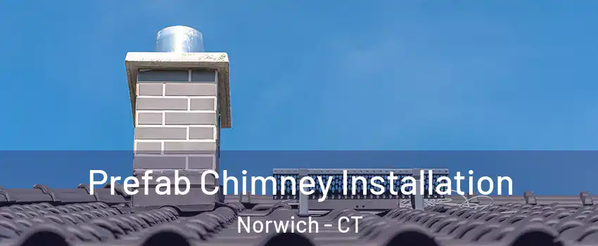  Prefab Chimney Installation Norwich - CT