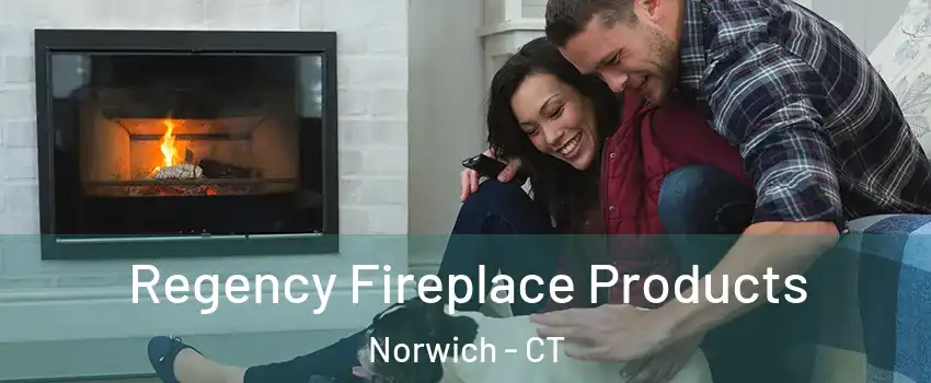  Regency Fireplace Products Norwich - CT