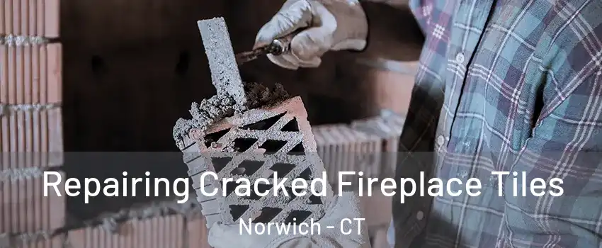  Repairing Cracked Fireplace Tiles Norwich - CT