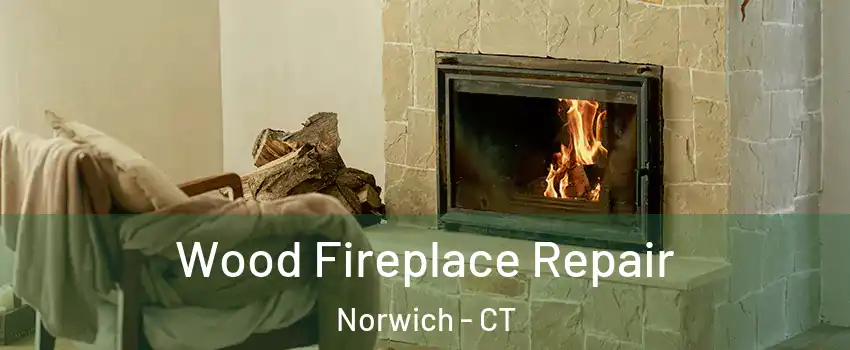  Wood Fireplace Repair Norwich - CT