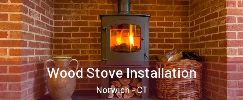  Wood Stove Installation Norwich - CT