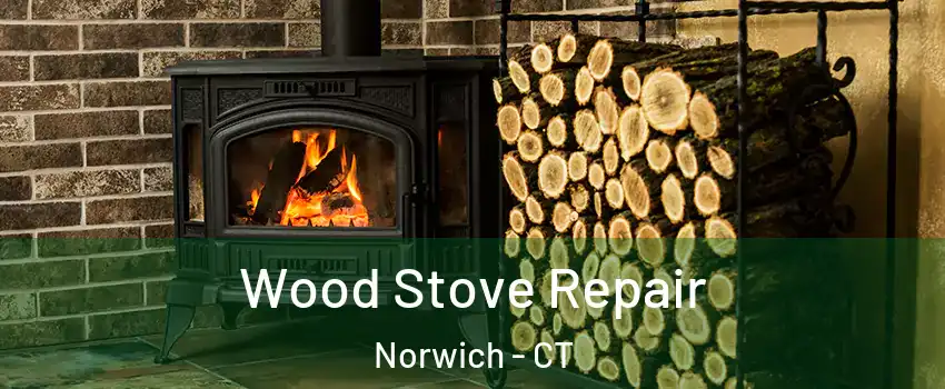  Wood Stove Repair Norwich - CT